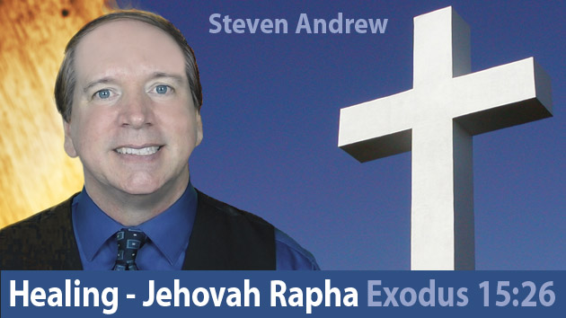 Jehovah Rapha, Exodus 15:26, Healing | Steven Andrew